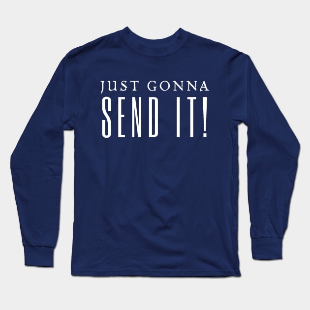 Just Gonna Send It Long Sleeve T-Shirt by HobbyAndArt